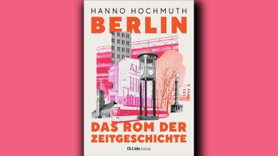 Buchcover: Hanno Hochmuth - Berlin: Das Rom der Zeitgeschichte, Quelle: Ch. Links Verlag